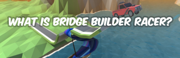 bridge_builder_racer_intro
